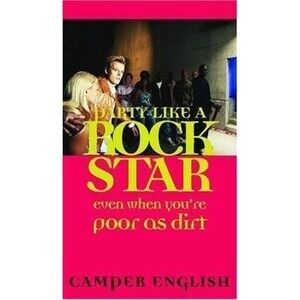 Party Like a Rockstar : Even When You're Poor as Dirt by Camper English 2005